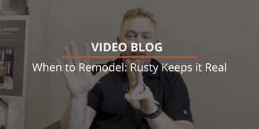 Video Blog: When to Remodel | Rusty Keeps it Real